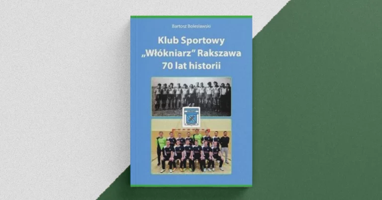 Klub Sportowy Włókniarz Rakszawa. 70 lat historii