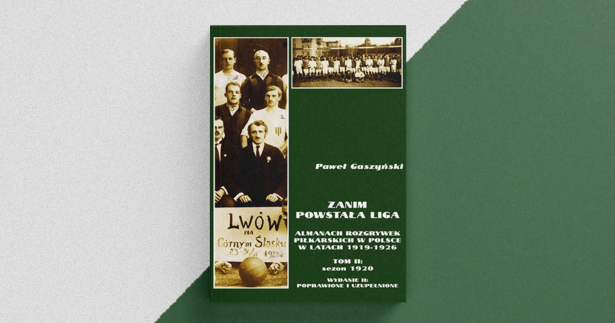 Zanim powstała liga Tom II sezon 1920 wydanie II poprawione i uzupełnione