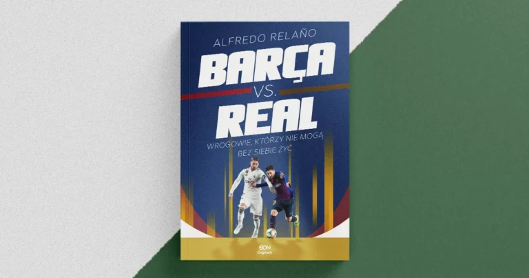 Alfredo Relano – Barca vs. Real. Wrogowie, którzy&nbsp;nie&nbsp;mogą bez&nbsp;siebie żyć – recenzja