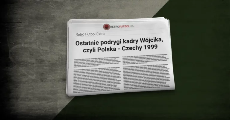 Ostatnie podrygi kadry Wójcika, czyli Polska – Czechy 1999