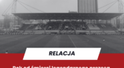 Rok od śmierci legendarnego prezesa i królewski klub z dolnośląskiego. Relacja z meczu Polonia Warszawa — Chrobry Głogów