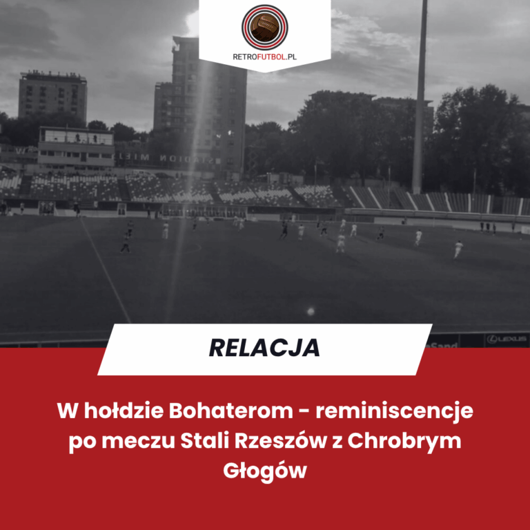 W&nbsp;hołdzie Bohaterom – reminiscencje po&nbsp;meczu Stali Rzeszów z&nbsp;Chrobrym Głogów