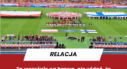 Za wcześnie na brawa, ale widać, że coś już udało się zbudować – refleksje ze Stadionu Śląskiego