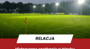 Historyczne spotkanie w blasku jupiterów – wizyta na meczu Wisłoka Wiśniowa z Błażowianką Błażowa